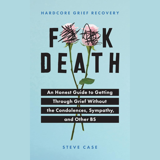 Hardcore Grief Recovery: An Honest Guide to Getting through Grief