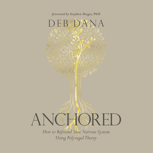 Anchored: How to Befriend Your Nervous System Using Polyvagal Theory