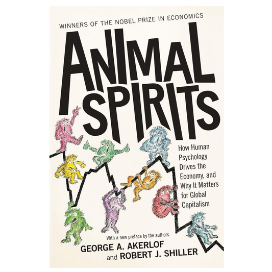 Animal Spirits: How Human Psychology Drives the Economy