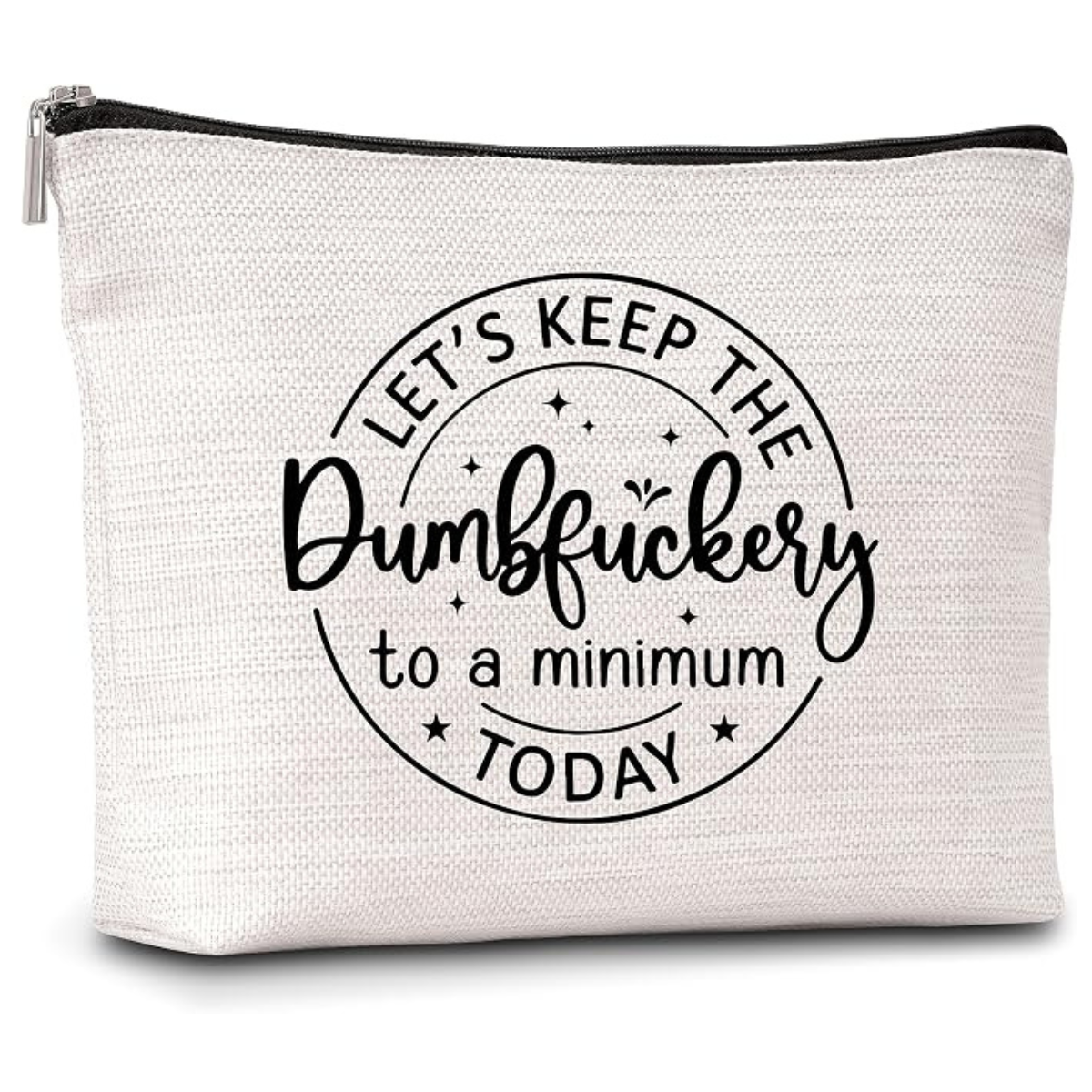 Let's Keep the Dumbfuckery to a Minimum Makeup Bag