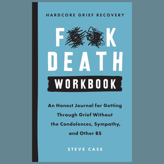 Hardcore Grief Recovery Workbook: An Honest Journal for Getting through Grief without the BS