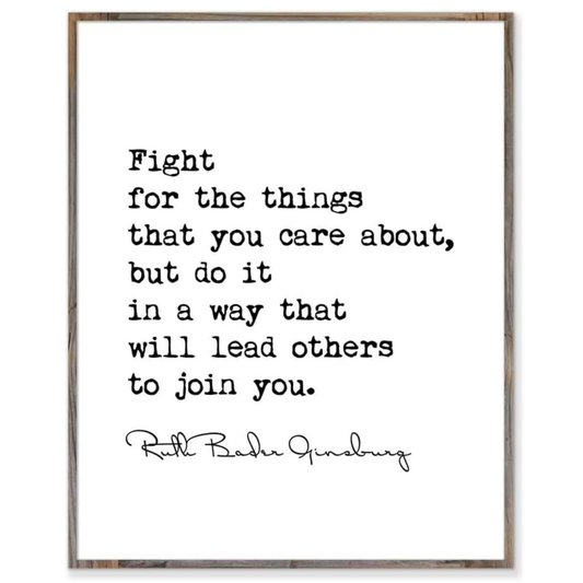 Fight For The Things That You Care About - Ruth Bader Ginsburg