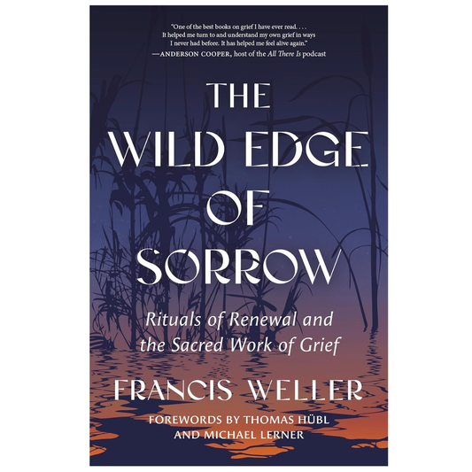 The Wild Edge of Sorrow: Rituals of Renewal and the Sacred Work of Grief