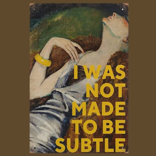 I was Not Made to Be Subtle Feminist Tin Signs