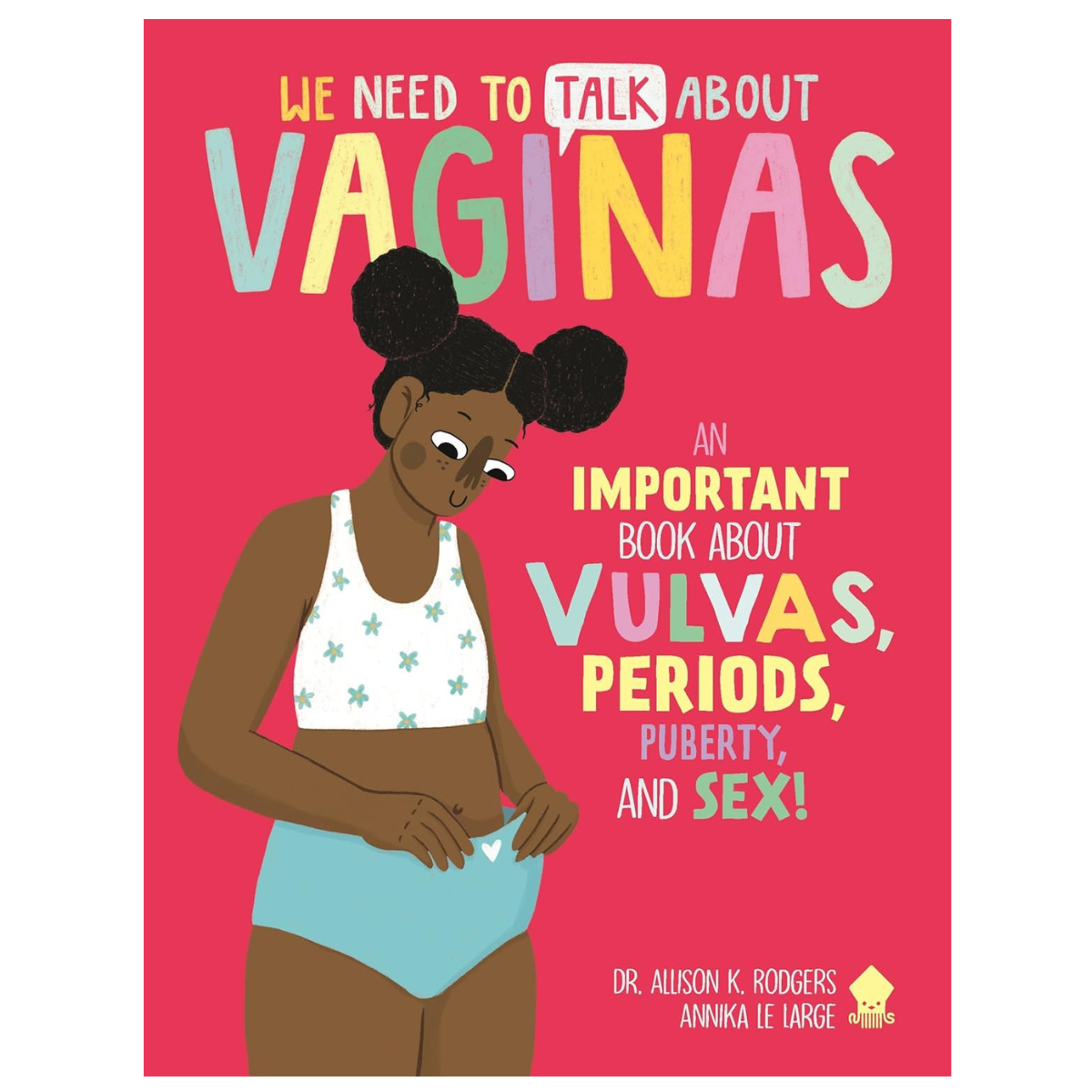 We Need to Talk About Vaginas: An IMPORTANT Book About Vulvas, Periods, Puberty, and Sex!