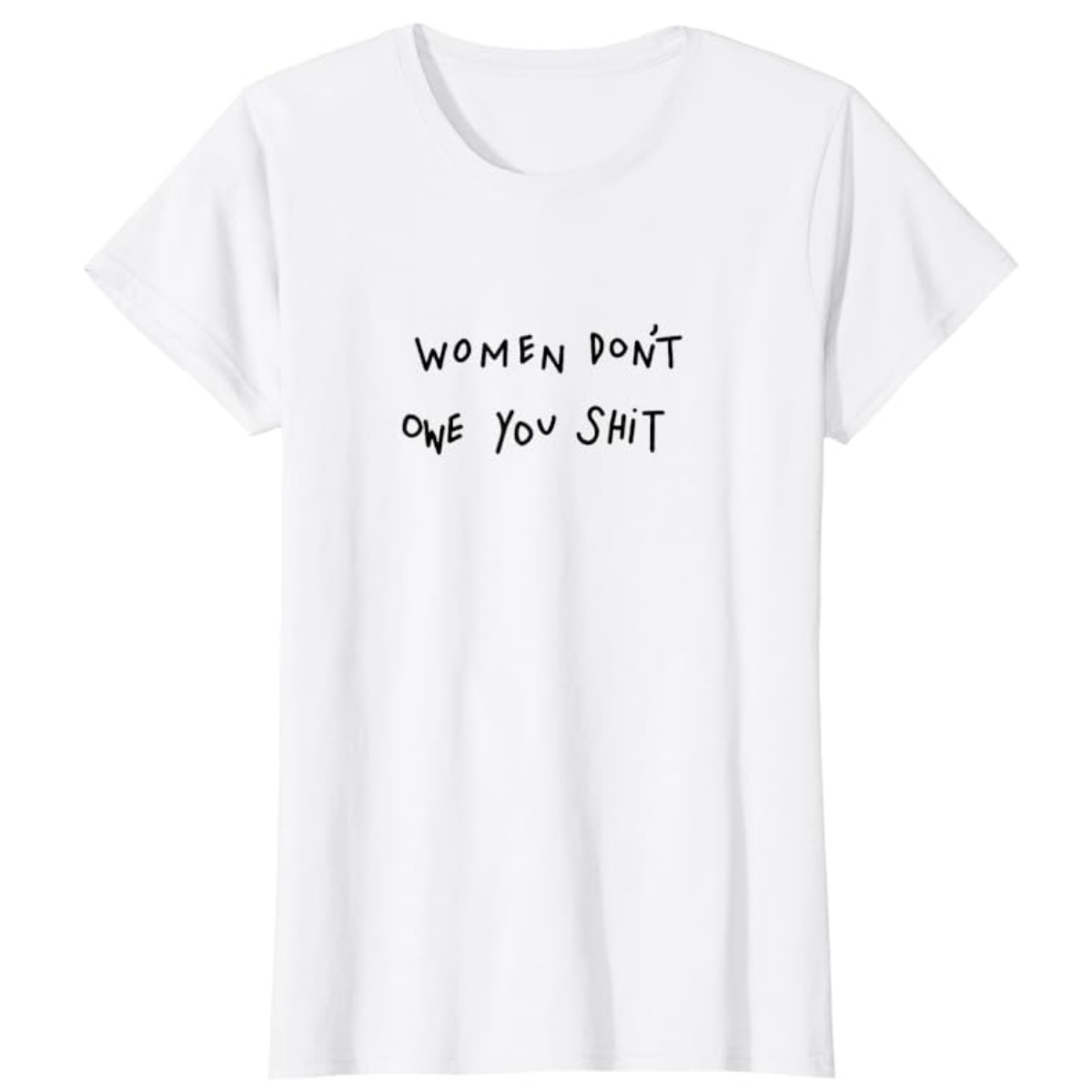 Women Don't Owe You Shit T-Shirt